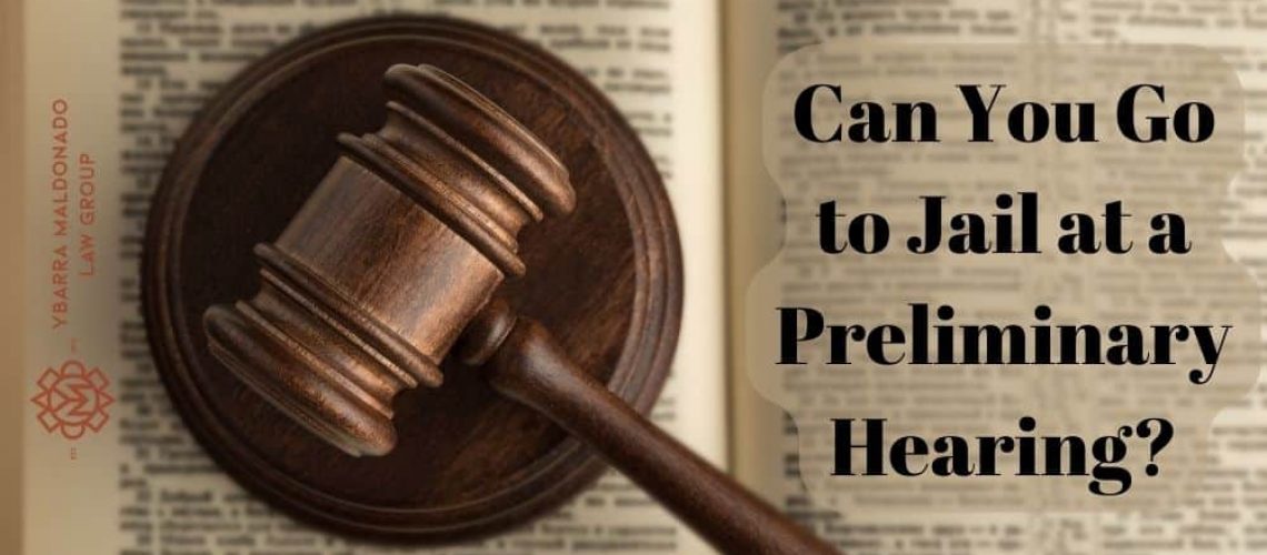 ¿Puedes ir a la cárcel en una audiencia preliminar?